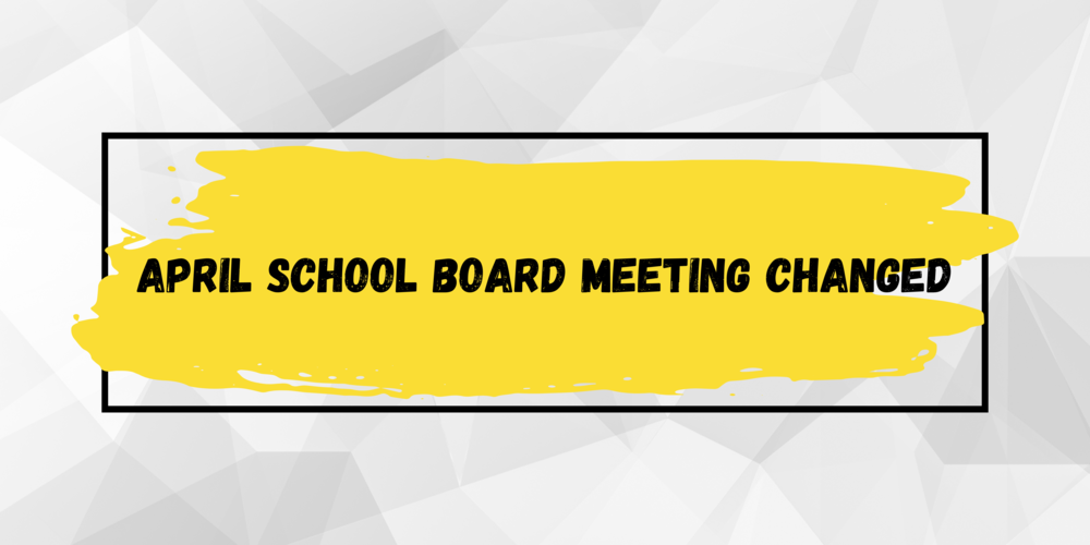 April Board Meeting Changed